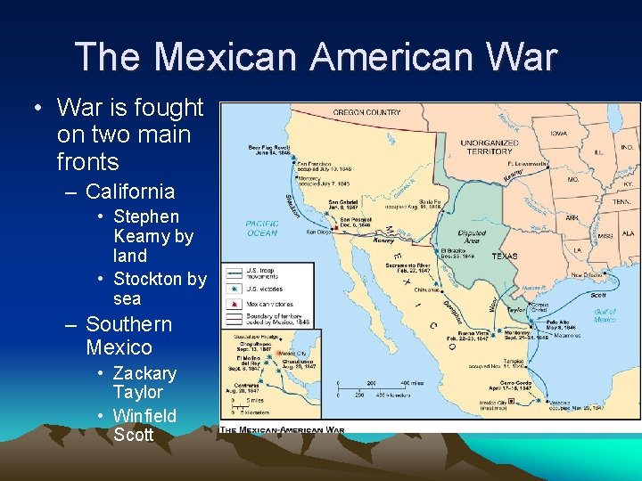 The Mexican American War • War is fought on two main fronts – California