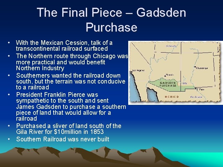 The Final Piece – Gadsden Purchase • With the Mexican Cession, talk of a