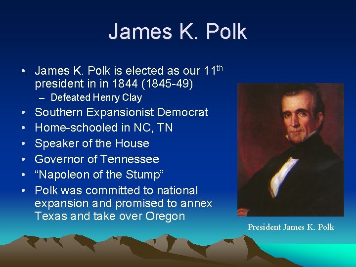 James K. Polk • James K. Polk is elected as our 11 th president