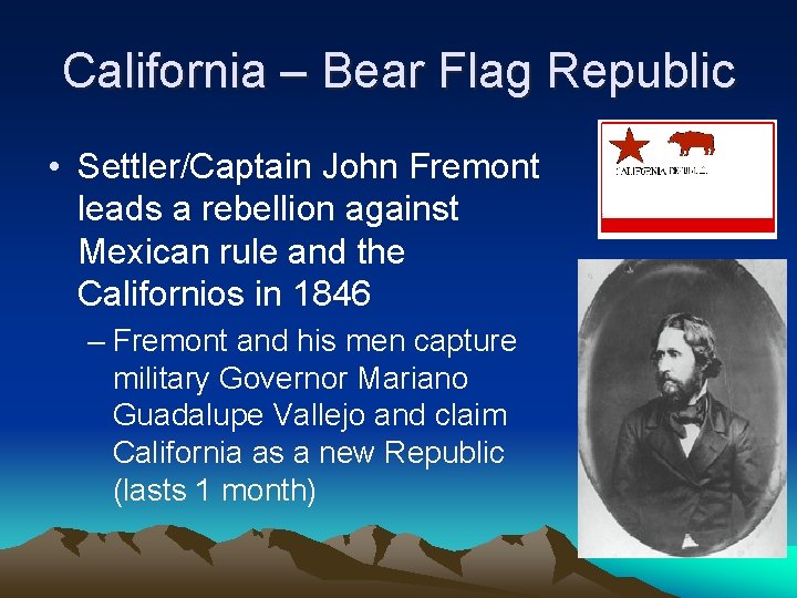 California – Bear Flag Republic • Settler/Captain John Fremont leads a rebellion against Mexican