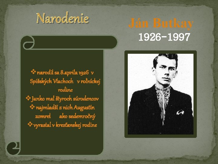 Narodenie Ján Butkay 1926 -1997 vnarodil sa 8. aprila 1926 v Spišských Vlachoch v