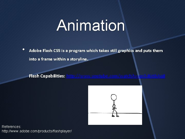 Animation • Adobe Flash CS 5 is a program which takes still graphics and