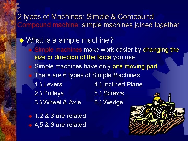 2 types of Machines: Simple & Compound machine: simple machines joined together ® What