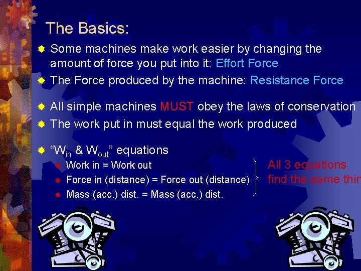 The Basics: Some machines make work easier by changing the amount of force you