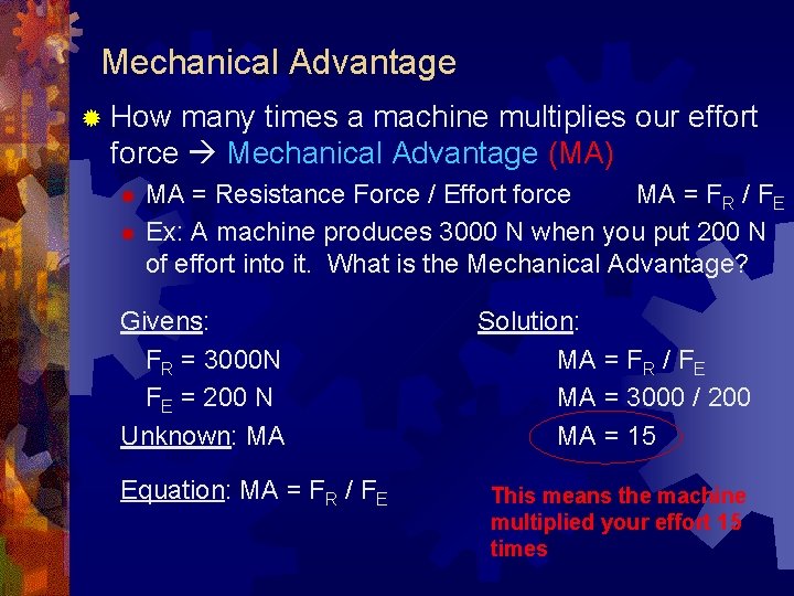 Mechanical Advantage ® How many times a machine multiplies our effort force Mechanical Advantage