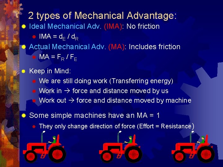 2 types of Mechanical Advantage: ® Ideal Mechanical Adv. (IMA): No friction ® ®