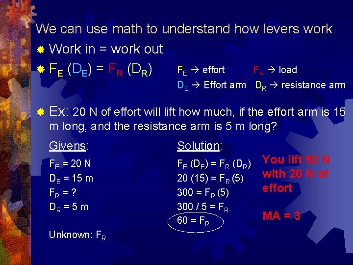 We can use math to understand how levers work ® Work in = work