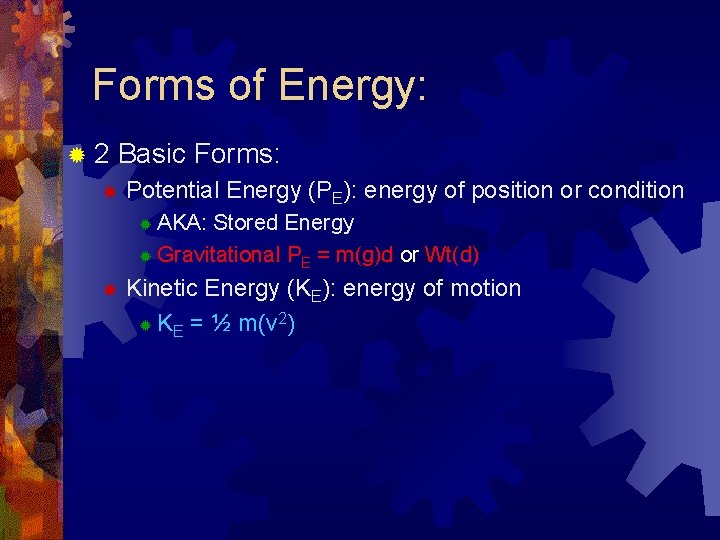 Forms of Energy: ® 2 Basic Forms: ® Potential Energy (PE): energy of position