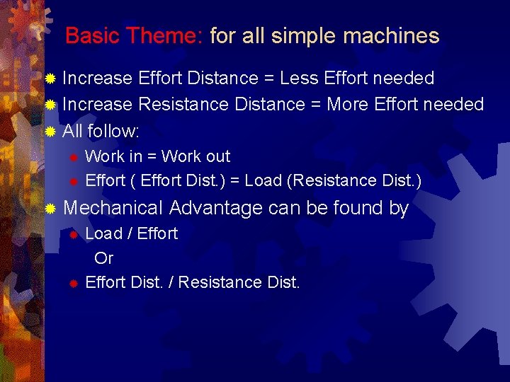 Basic Theme: for all simple machines Increase Effort Distance = Less Effort needed ®