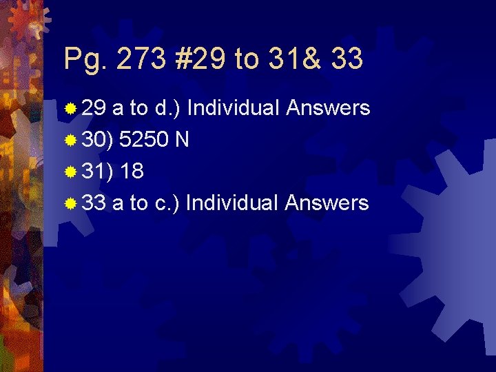 Pg. 273 #29 to 31& 33 ® 29 a to d. ) Individual Answers