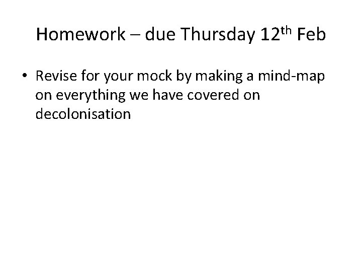 Homework – due Thursday 12 th Feb • Revise for your mock by making