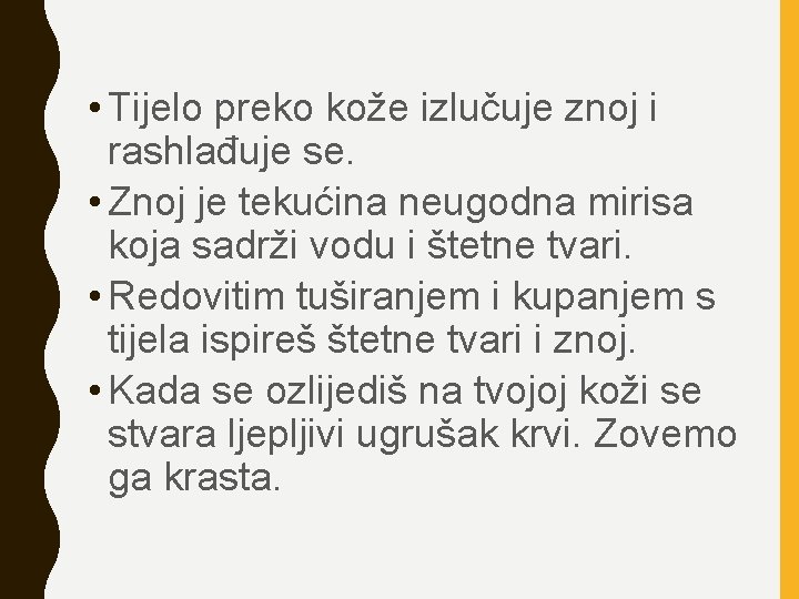  • Tijelo preko kože izlučuje znoj i rashlađuje se. • Znoj je tekućina