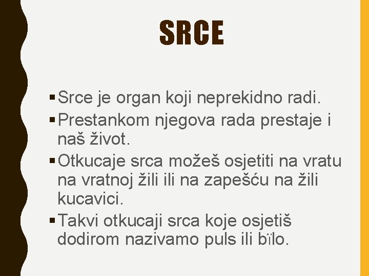 SRCE Srce je organ koji neprekidno radi. Prestankom njegova rada prestaje i naš život.