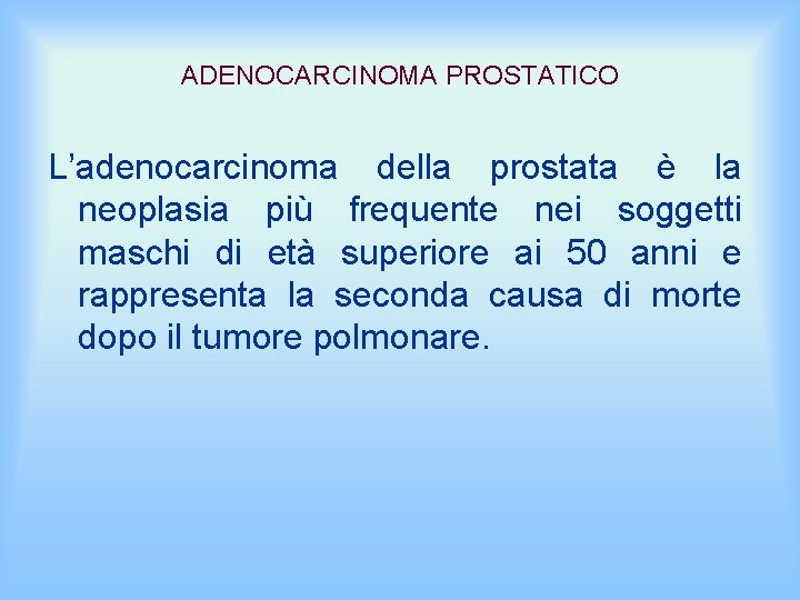 ADENOCARCINOMA PROSTATICO L’adenocarcinoma della prostata è la neoplasia più frequente nei soggetti maschi di