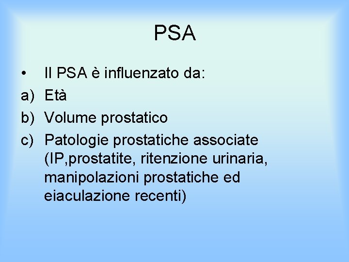 PSA • a) b) c) Il PSA è influenzato da: Età Volume prostatico Patologie
