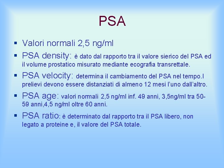 PSA § Valori normali 2, 5 ng/ml § PSA density: è dato dal rapporto