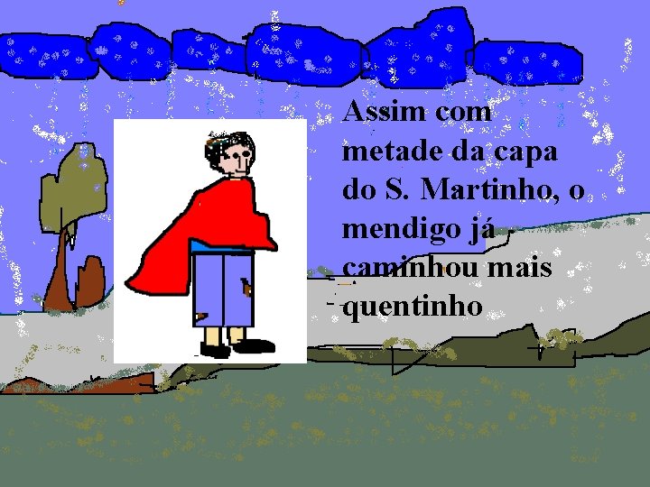 Assim com metade da capa do S. Martinho, o mendigo já caminhou mais quentinho