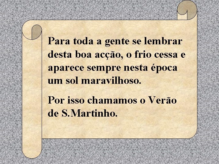 Para toda a gente se lembrar desta boa acção, o frio cessa e aparece