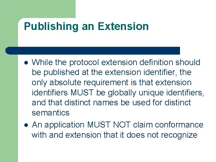 Publishing an Extension l l While the protocol extension definition should be published at