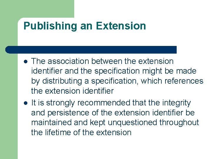 Publishing an Extension l l The association between the extension identifier and the specification