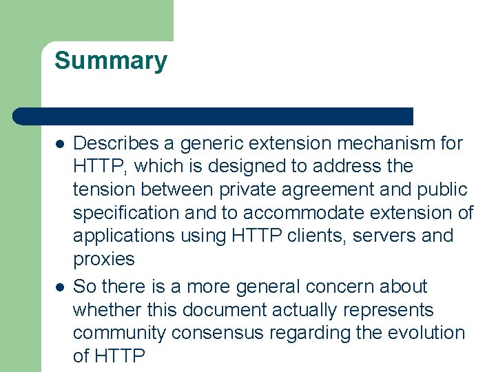 Summary l l Describes a generic extension mechanism for HTTP, which is designed to