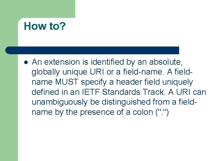 How to? l An extension is identified by an absolute, globally unique URI or