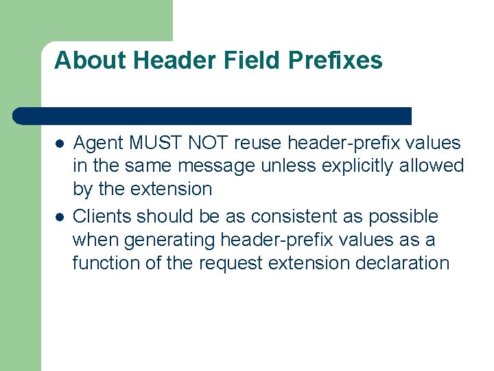 About Header Field Prefixes l l Agent MUST NOT reuse header-prefix values in the