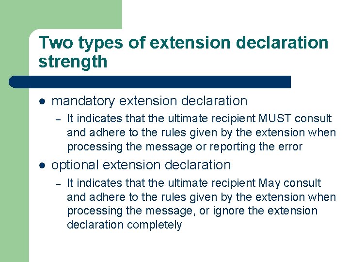 Two types of extension declaration strength l mandatory extension declaration – l It indicates