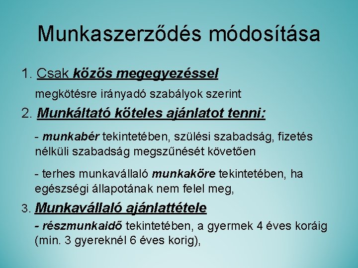 Munkaszerződés módosítása 1. Csak közös megegyezéssel megkötésre irányadó szabályok szerint 2. Munkáltató köteles ajánlatot