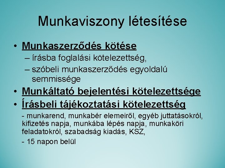 Munkaviszony létesítése • Munkaszerződés kötése – írásba foglalási kötelezettség, – szóbeli munkaszerződés egyoldalú semmissége