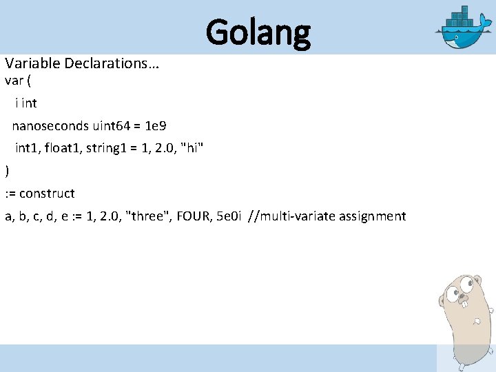 Variable Declarations… Golang var ( i int nanoseconds uint 64 = 1 e 9