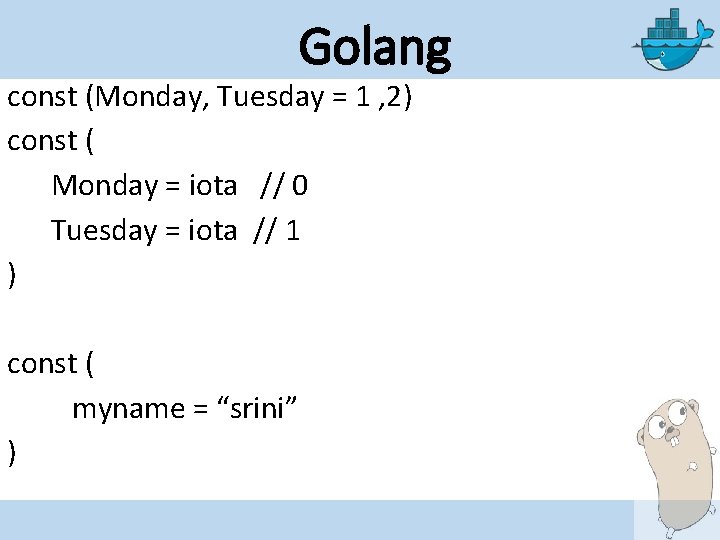 Golang const (Monday, Tuesday = 1 , 2) const ( Monday = iota //