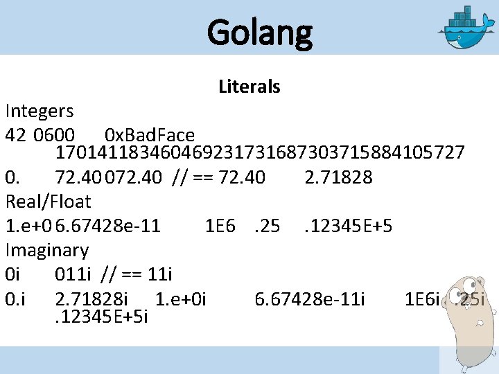 Golang Literals Integers 42 0600 0 x. Bad. Face 170141183460469231731687303715884105727 0. 72. 40 072.