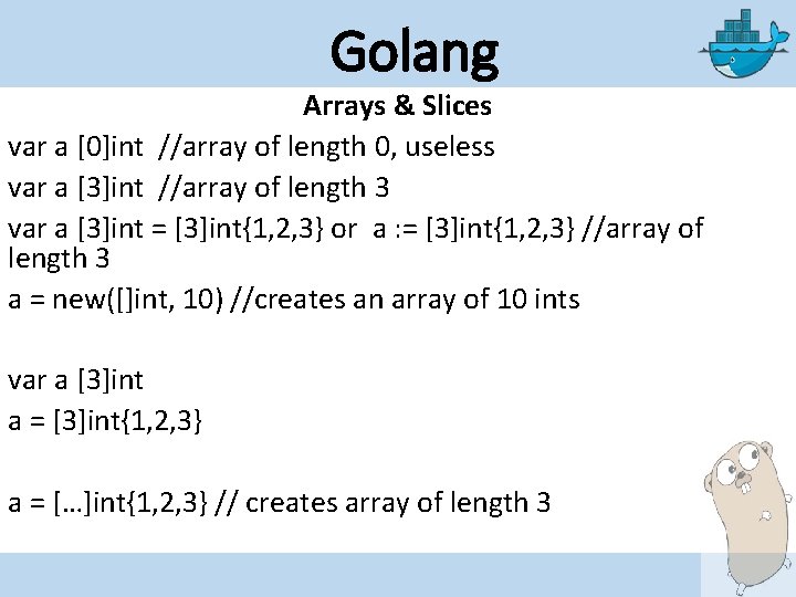 Golang Arrays & Slices var a [0]int //array of length 0, useless var a