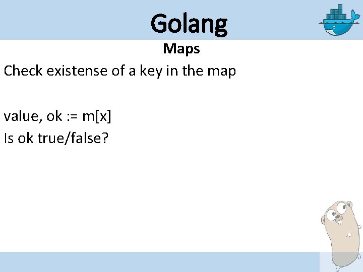 Golang Maps Check existense of a key in the map value, ok : =