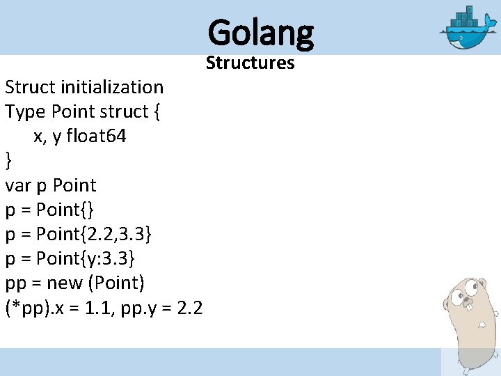 Golang Struct initialization Type Point struct { x, y float 64 } var p