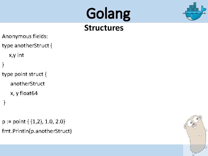 Golang Anonymous fields: type another. Struct { x, y int } type point struct