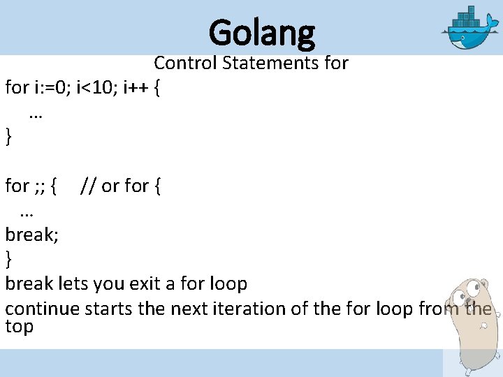 Golang Control Statements for i: =0; i<10; i++ { … } for ; ;