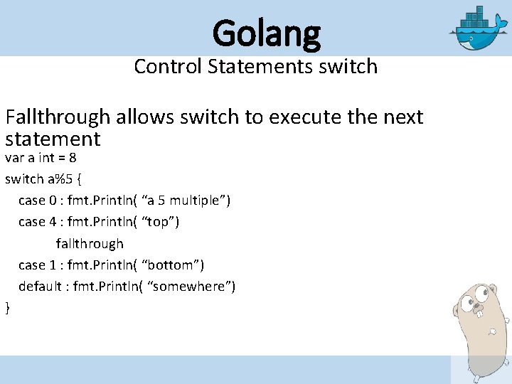 Golang Control Statements switch Fallthrough allows switch to execute the next statement var a