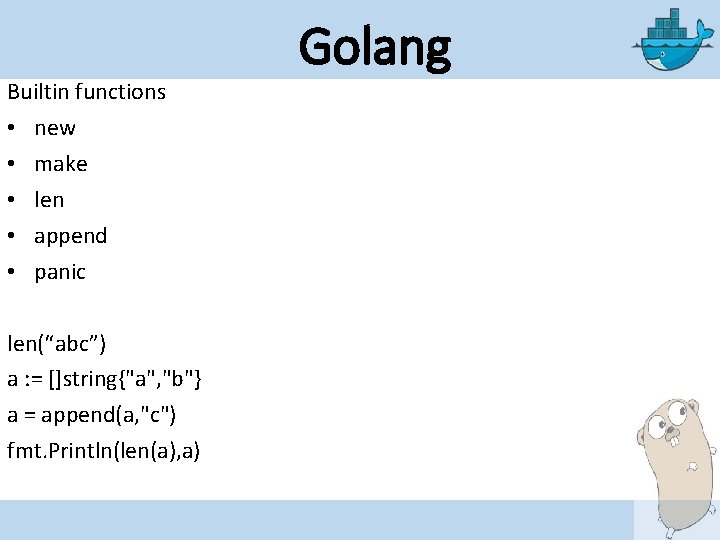 Builtin functions • new • make • len • append • panic len(“abc”) a