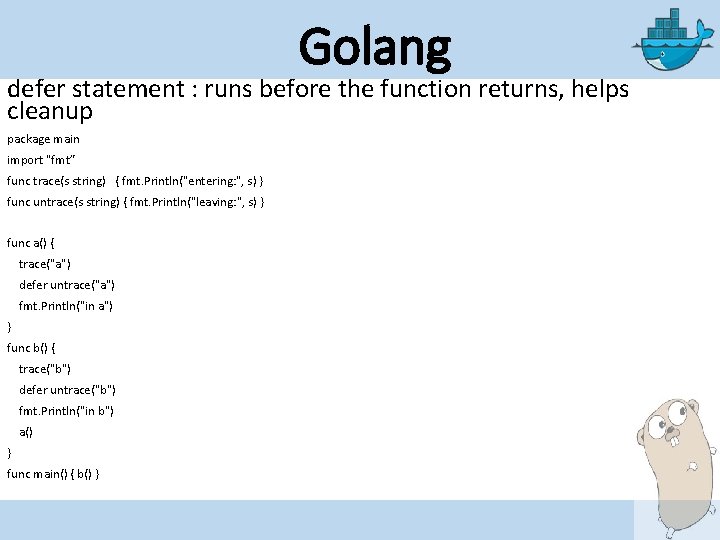 Golang defer statement : runs before the function returns, helps cleanup package main import