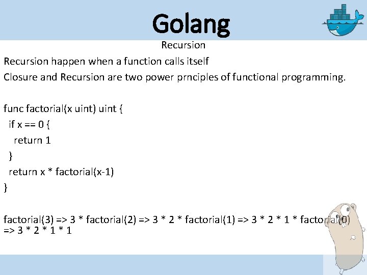 Golang Recursion happen when a function calls itself Closure and Recursion are two power