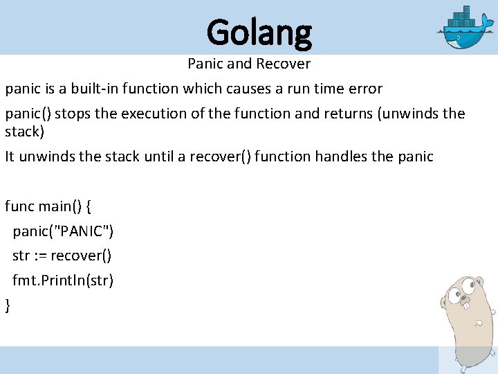 Golang Panic and Recover panic is a built-in function which causes a run time