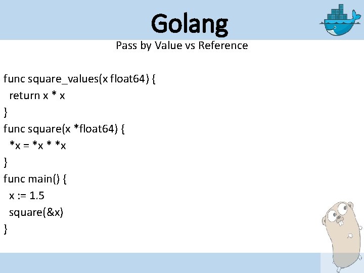 Golang Pass by Value vs Reference func square_values(x float 64) { return x *