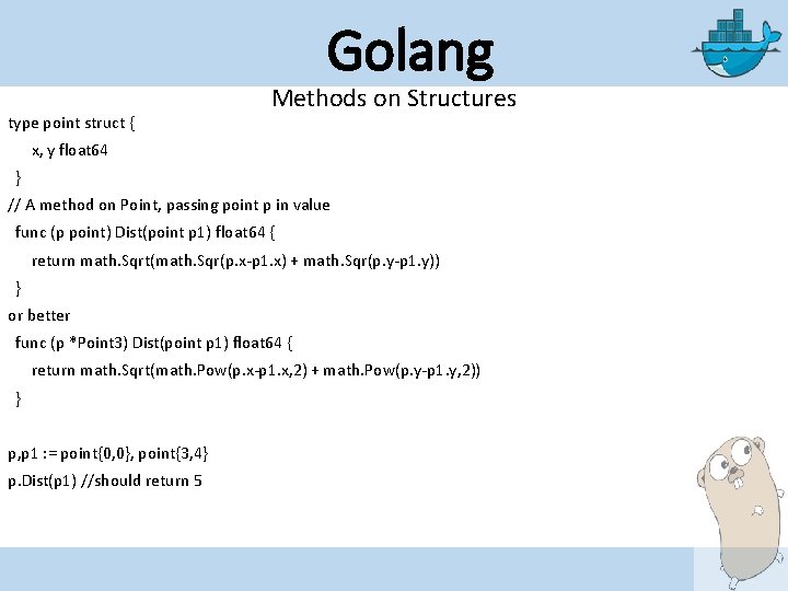 Golang type point struct { Methods on Structures x, y float 64 } //