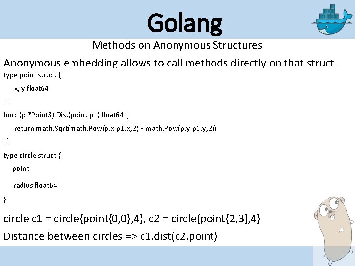 Golang Methods on Anonymous Structures Anonymous embedding allows to call methods directly on that