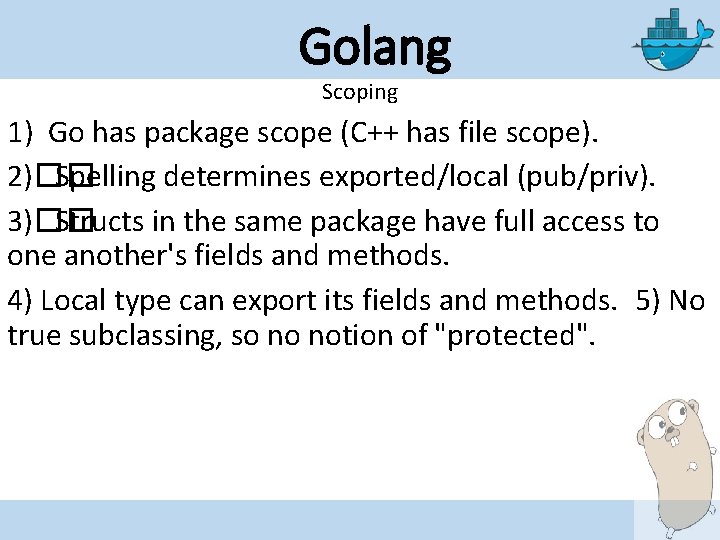 Golang Scoping 1) Go has package scope (C++ has file scope). 2)�� Spelling determines