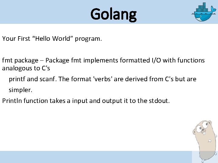Golang Your First “Hello World” program. fmt package – Package fmt implements formatted I/O