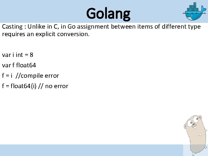 Golang Casting : Unlike in C, in Go assignment between items of different type