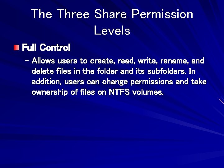 The Three Share Permission Levels Full Control – Allows users to create, read, write,